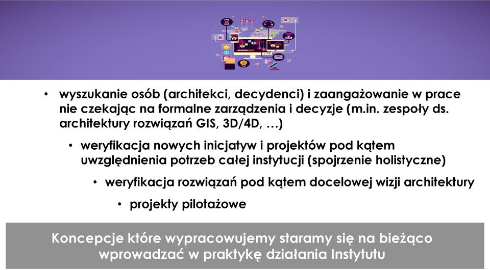 architektury rozwiązań GIS, 3D/4D, ) weryfikacja nowych inicjatyw i projektów pod kątem uwzględnienia potrzeb