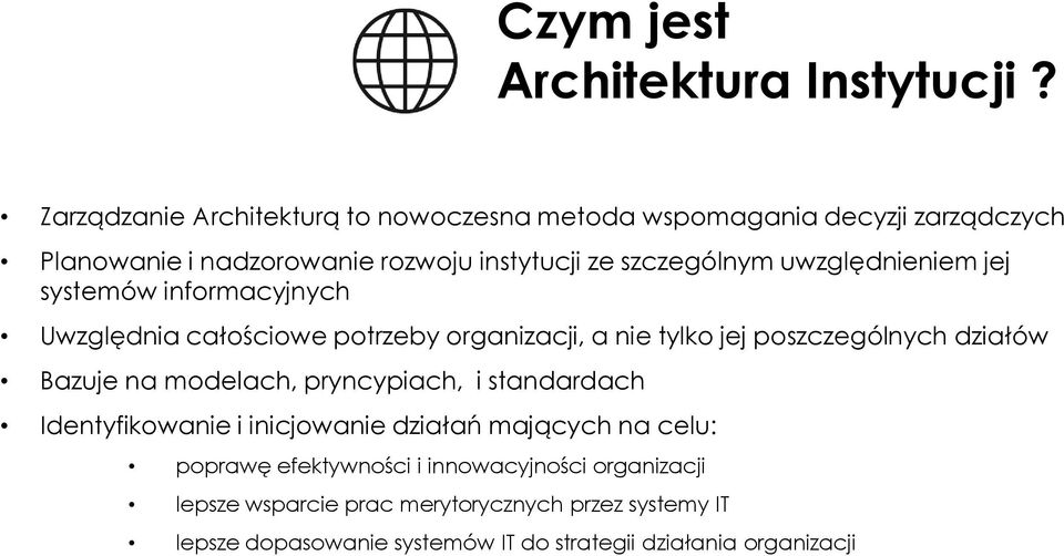 uwzględnieniem jej systemów informacyjnych Uwzględnia całościowe potrzeby organizacji, a nie tylko jej poszczególnych działów Bazuje na