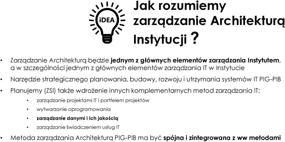 Instytucie Narzędzie strategicznego planowania, budowy, rozwoju i utrzymania systemów IT PIG-PIB Planujemy (ZSI) także wdrożenie innych