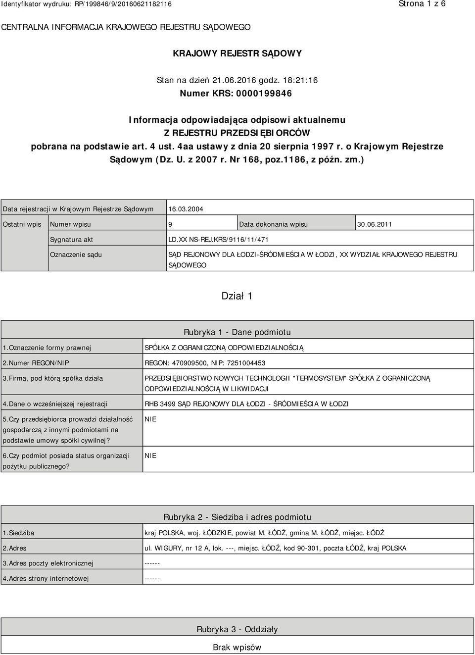 o Krajowym Rejestrze Sądowym (Dz. U. z 2007 r. Nr 168, poz.1186, z późn. zm.) Data rejestracji w Krajowym Rejestrze Sądowym 16.03.2004 Ostatni wpis Numer wpisu 9 Data dokonania wpisu 30.06.