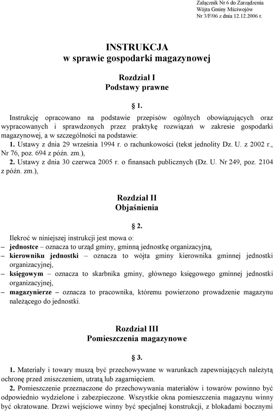 Ustawy z dnia 29 września 1994 r. o rachunkowości (tekst jednolity Dz. U. z 2002 r., Nr 76, poz. 694 z późn. zm.), 2. Ustawy z dnia 30 czerwca 2005 r. o finansach publicznych (Dz. U. Nr 249, poz.