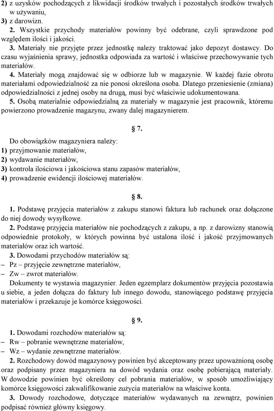 Do czasu wyjaśnienia sprawy, jednostka odpowiada za wartość i właściwe przechowywanie tych materiałów. 4. Materiały mogą znajdować się w odbiorze lub w magazynie.