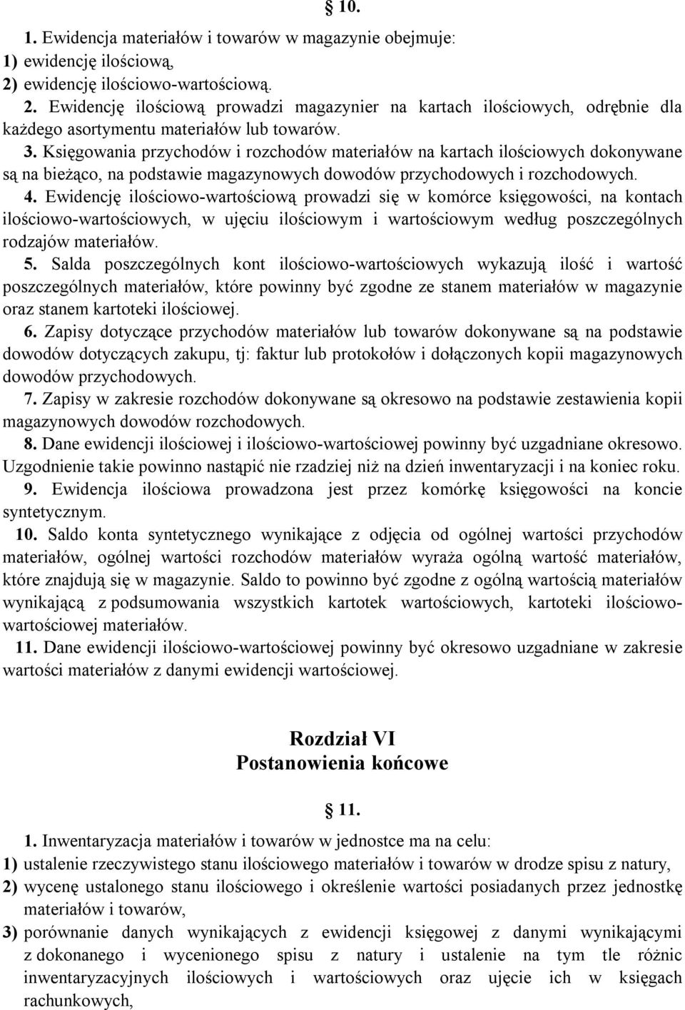 Księgowania przychodów i rozchodów materiałów na kartach ilościowych dokonywane są na bieżąco, na podstawie magazynowych dowodów przychodowych i rozchodowych. 4.