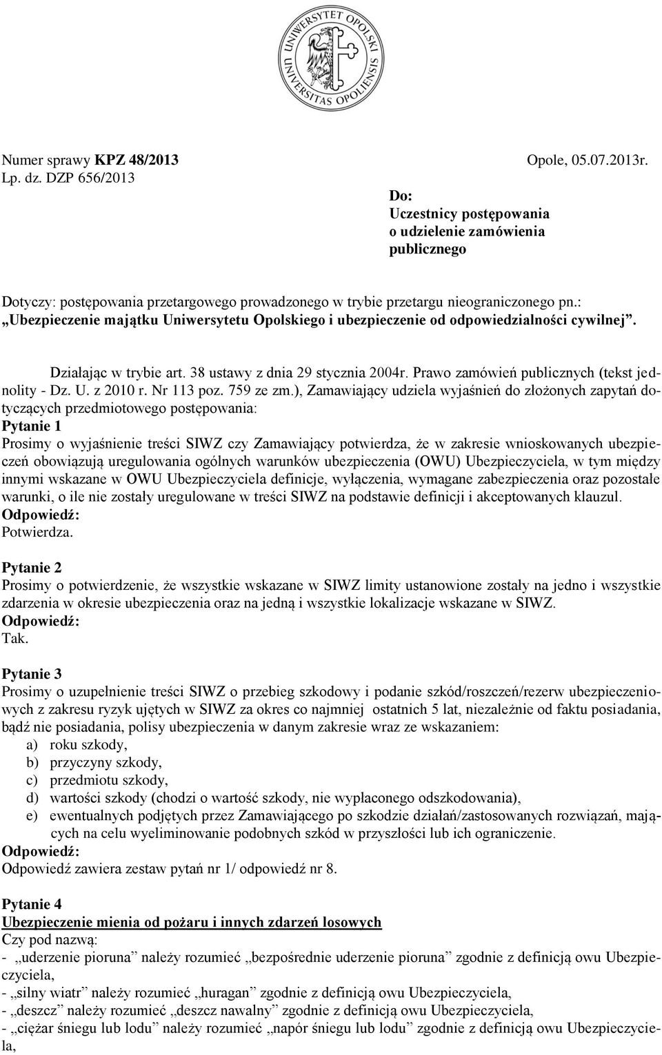 Działając w trybie art. 38 ustawy z dnia 29 stycznia 2004r. Prawo zamówień publicznych (tekst jednolity - Dz. U. z 2010 r. Nr 113 poz. 759 ze zm.