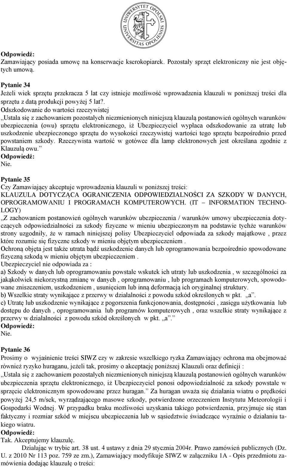 . Odszkodowanie do wartości rzeczywistej ubezpieczenia (owu) sprzętu elektronicznego, iż Ubezpieczyciel wypłaca odszkodowanie za utratę lub uszkodzenie ubezpieczonego sprzętu do wysokości