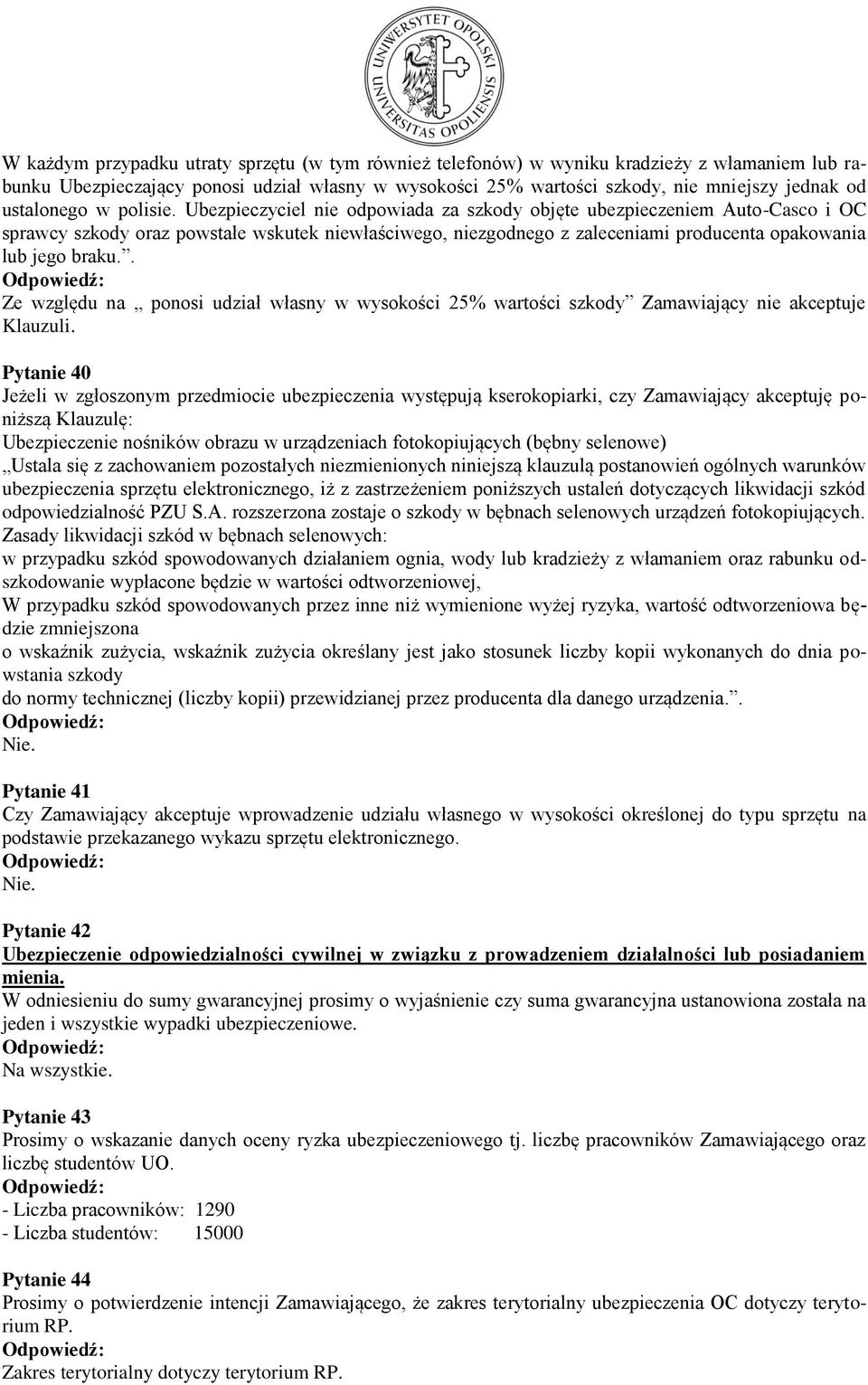 Ubezpieczyciel nie odpowiada za szkody objęte ubezpieczeniem Auto-Casco i OC sprawcy szkody oraz powstałe wskutek niewłaściwego, niezgodnego z zaleceniami producenta opakowania lub jego braku.