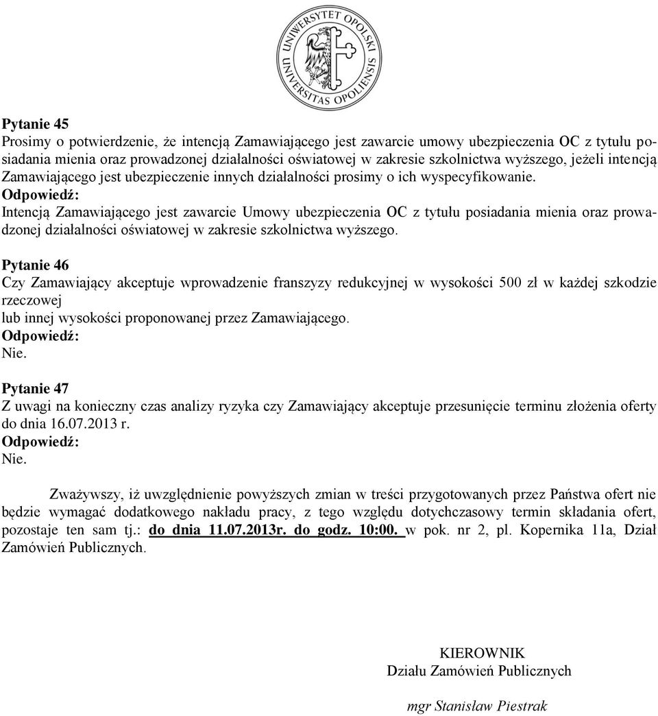 Intencją Zamawiającego jest zawarcie Umowy ubezpieczenia OC z tytułu posiadania mienia oraz prowadzonej działalności oświatowej w zakresie szkolnictwa wyższego.