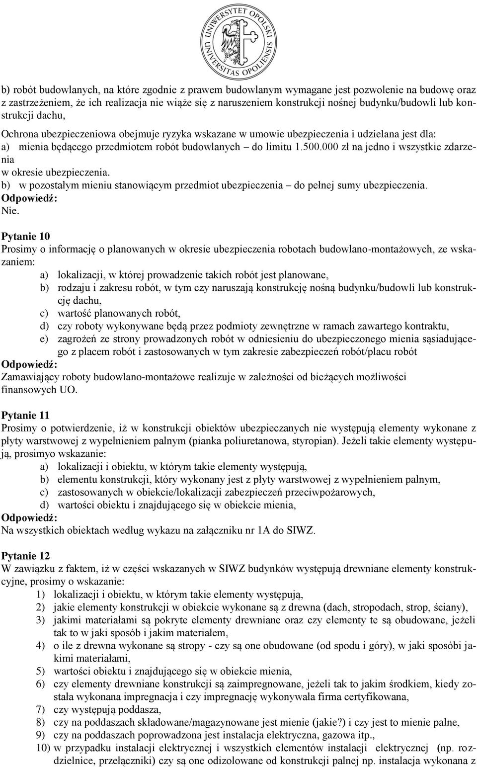 000 zł na jedno i wszystkie zdarzenia w okresie ubezpieczenia. b) w pozostałym mieniu stanowiącym przedmiot ubezpieczenia do pełnej sumy ubezpieczenia.