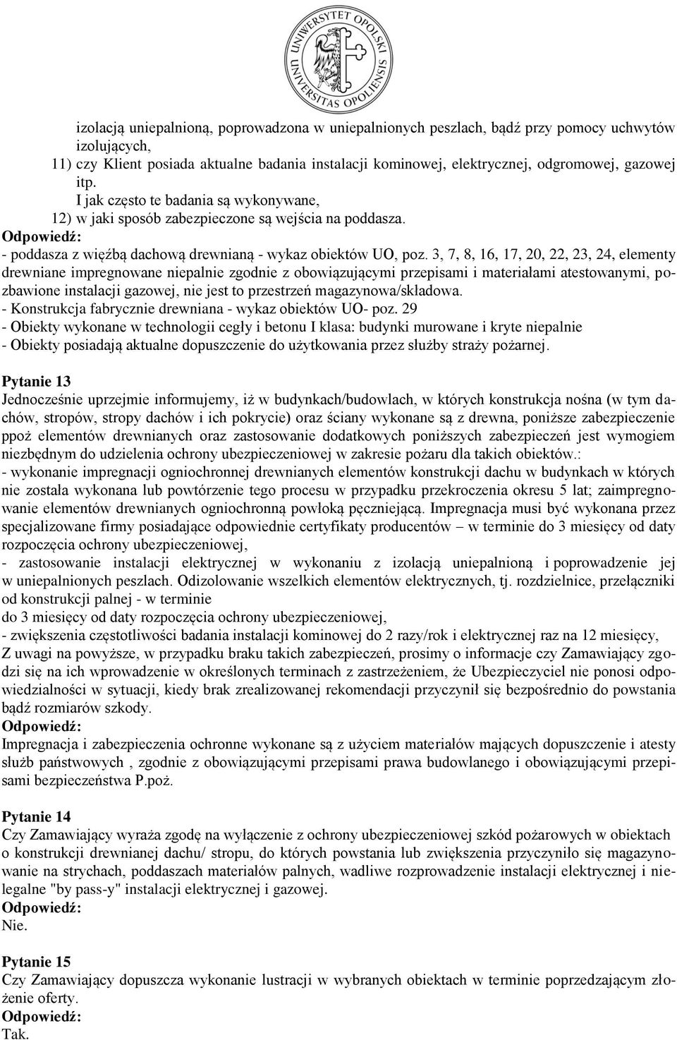 3, 7, 8, 16, 17, 20, 22, 23, 24, elementy drewniane impregnowane niepalnie zgodnie z obowiązującymi przepisami i materiałami atestowanymi, pozbawione instalacji gazowej, nie jest to przestrzeń