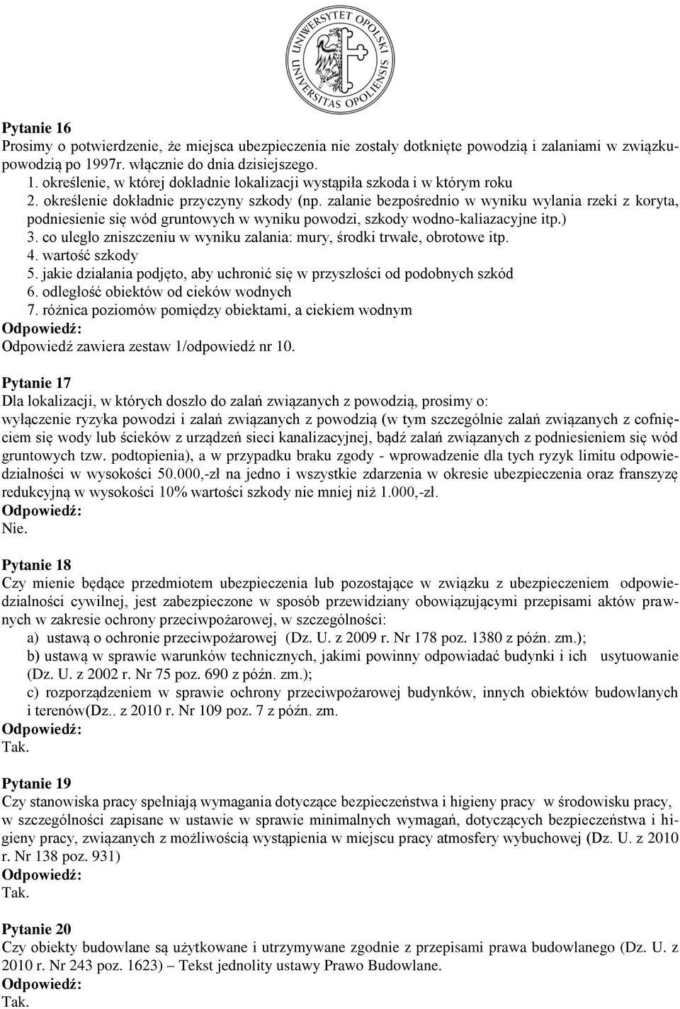 co uległo zniszczeniu w wyniku zalania: mury, środki trwałe, obrotowe itp. 4. wartość szkody 5. jakie działania podjęto, aby uchronić się w przyszłości od podobnych szkód 6.