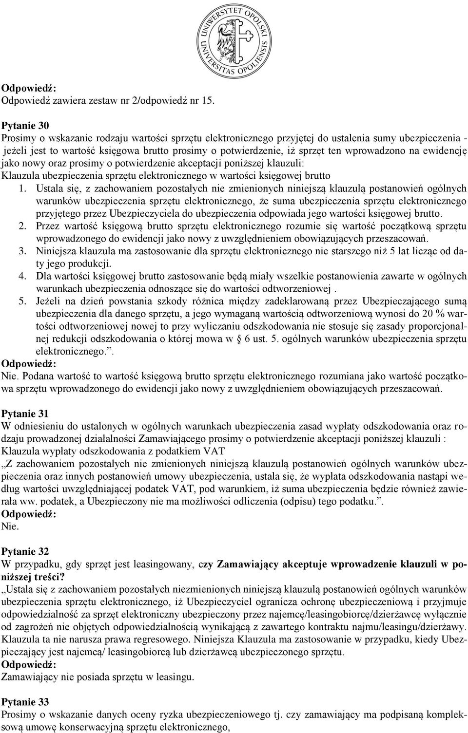 wprowadzono na ewidencję jako nowy oraz prosimy o potwierdzenie akceptacji poniższej klauzuli: Klauzula ubezpieczenia sprzętu elektronicznego w wartości księgowej brutto 1.