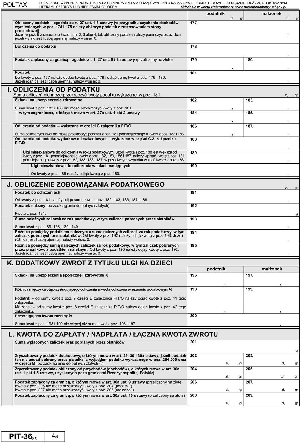 6 zaznaczono kwadrat nr 2 3 albo 4 tak obliczony podatek naley pomnoy przez dwa; jeeli wynik jest liczb ujemn naley wpisa 0. 177. podatnik maonek Doliczenia do podatku 178.