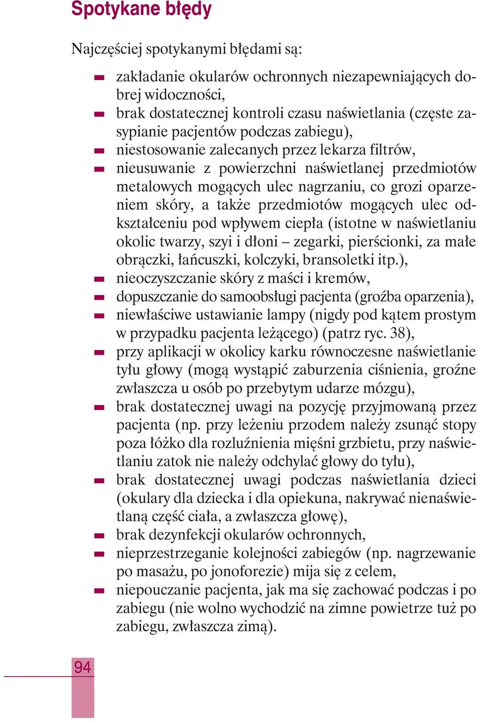 mogàcych ulec odkszta ceniu pod wp ywem ciep a (istotne w naêwietlaniu okolic twarzy, szyi i d oni zegarki, pierêcionki, za ma e obràczki, aƒcuszki, kolczyki, bransoletki itp.