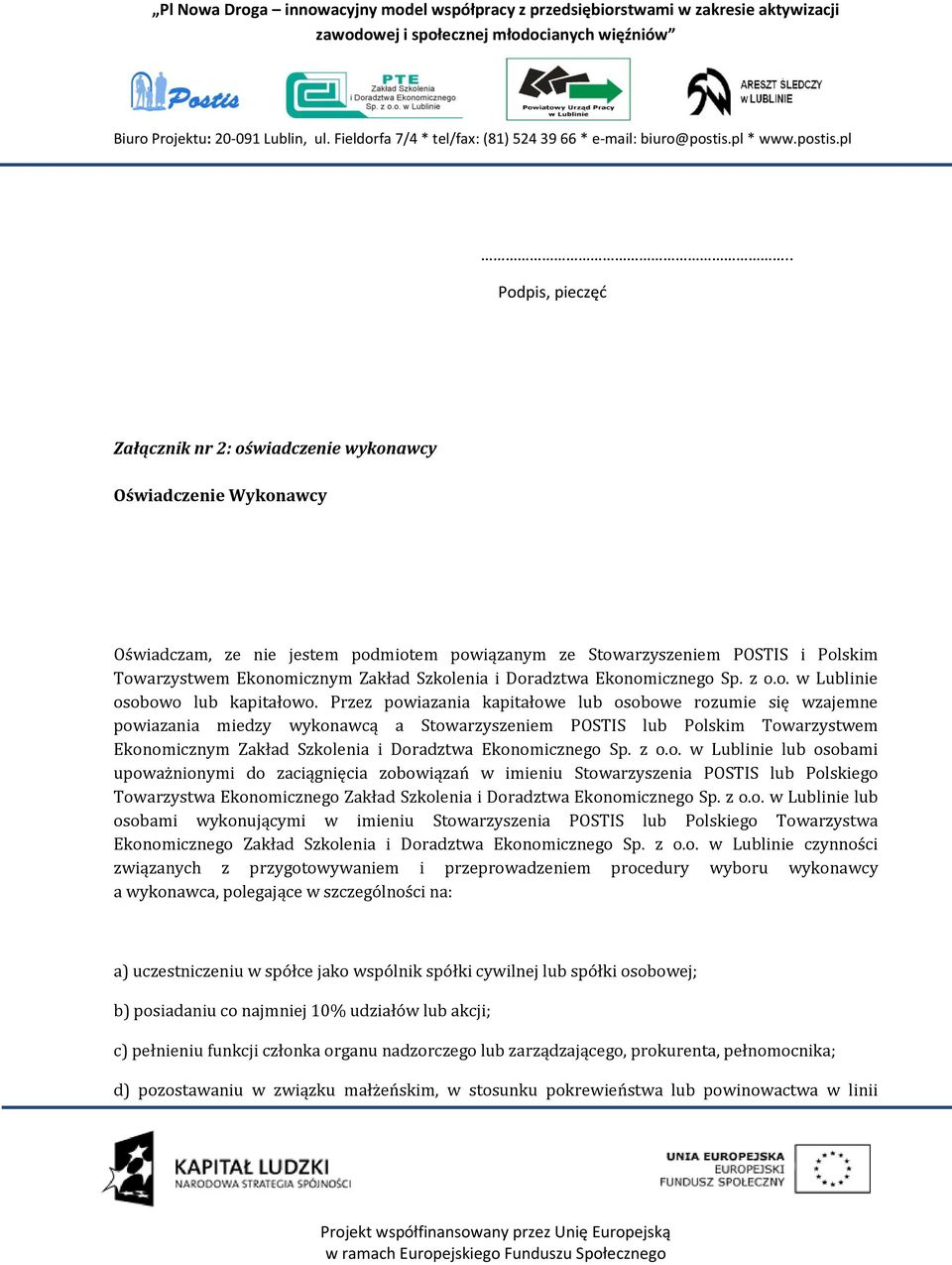 Przez powiazania kapitałowe lub osobowe rozumie się wzajemne powiazania miedzy wykonawcą a Stowarzyszeniem POSTIS lub Polskim Towarzystwem Ekonomicznym Zakład Szkolenia i Doradztwa Ekonomicznego Sp.