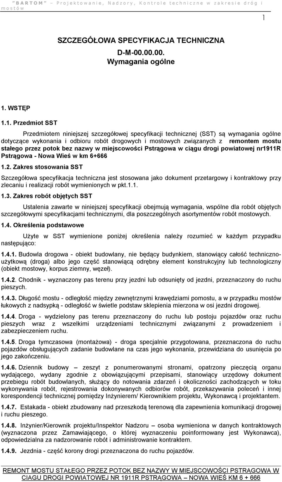 2. Zakres stosowania SST Szczegółowa specyfikacja techniczna jest stosowana jako dokument przetargowy i kontraktowy przy zlecaniu i realizacji robót wymienionych w pkt.1.1. 1.3.