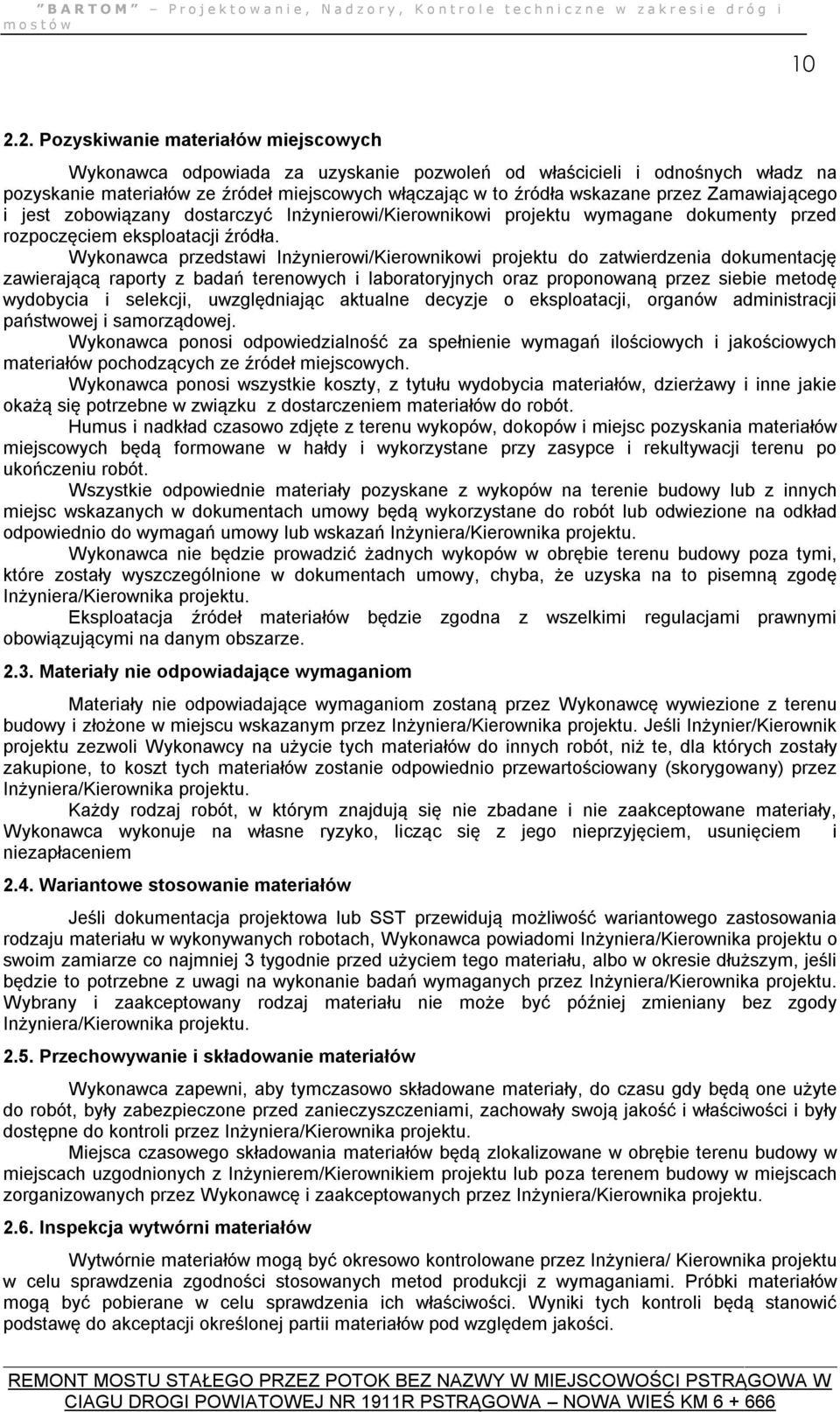 Wykonawca przedstawi Inżynierowi/Kierownikowi projektu do zatwierdzenia dokumentację zawierającą raporty z badań terenowych i laboratoryjnych oraz proponowaną przez siebie metodę wydobycia i