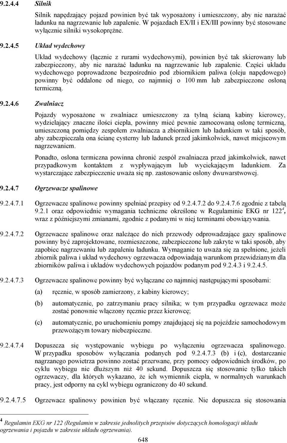 5 Układ wydechowy 9.2.4.6 Zwalniacz Układ wydechowy (łącznie z rurami wydechowymi), powinien być tak skierowany lub zabezpieczony, aby nie narażać ładunku na nagrzewanie lub zapalenie.