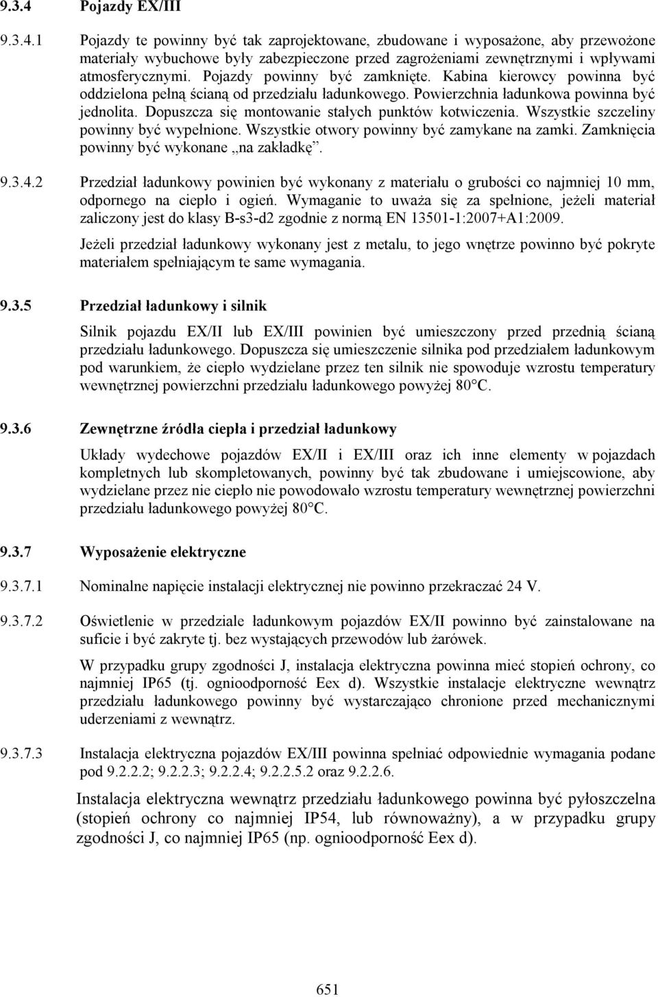 Dopuszcza się montowanie stałych punktów kotwiczenia. Wszystkie szczeliny powinny być wypełnione. Wszystkie otwory powinny być zamykane na zamki. Zamknięcia powinny być wykonane na zakładkę. 9.3.4.