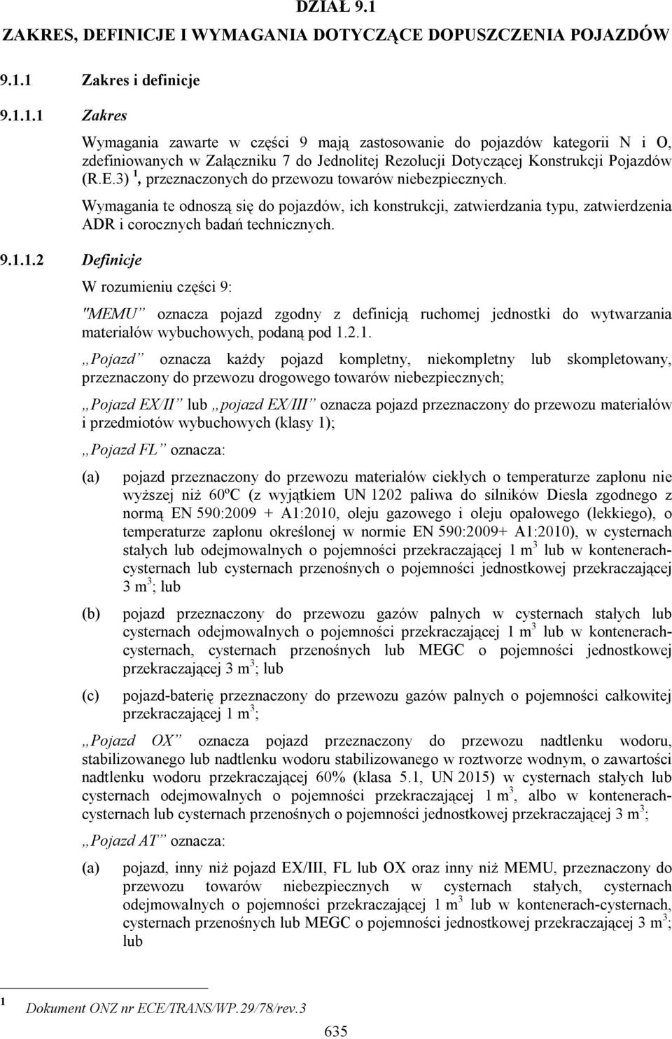 W rozumieniu części 9: "MEMU oznacza pojazd zgodny z definicją ruchomej jednostki do wytwarzania materiałów wybuchowych, podaną pod 1.