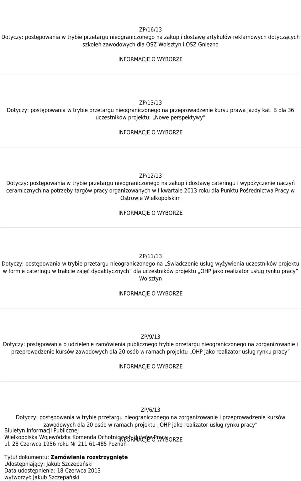 B dla 36 uczestników projektu: Nowe perspektywy ZP/12/13 Dotyczy: postępowania w trybie przetargu nieograniczonego na zakup i dostawę cateringu i wypożyczenie naczyń ceramicznych na potrzeby targów