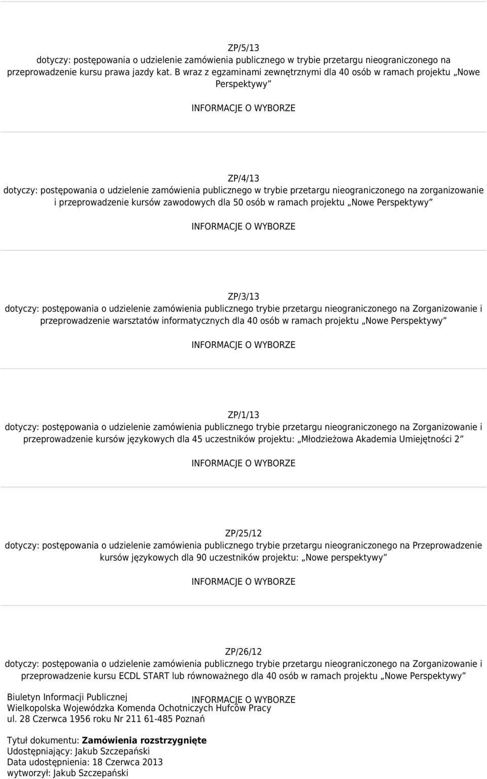 i przeprowadzenie kursów zawodowych dla 50 osób w ramach projektu Nowe Perspektywy ZP/3/13 dotyczy: postępowania o udzielenie zamówienia publicznego trybie przetargu nieograniczonego na