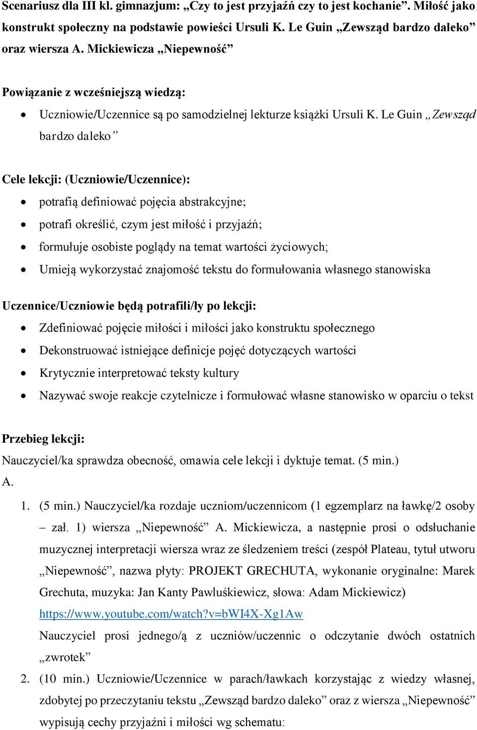 Le Guin Zewsząd bardzo daleko Cele lekcji: (Uczniowie/Uczennice): potrafią definiować pojęcia abstrakcyjne; potrafi określić, czym jest miłość i przyjaźń; formułuje osobiste poglądy na temat wartości