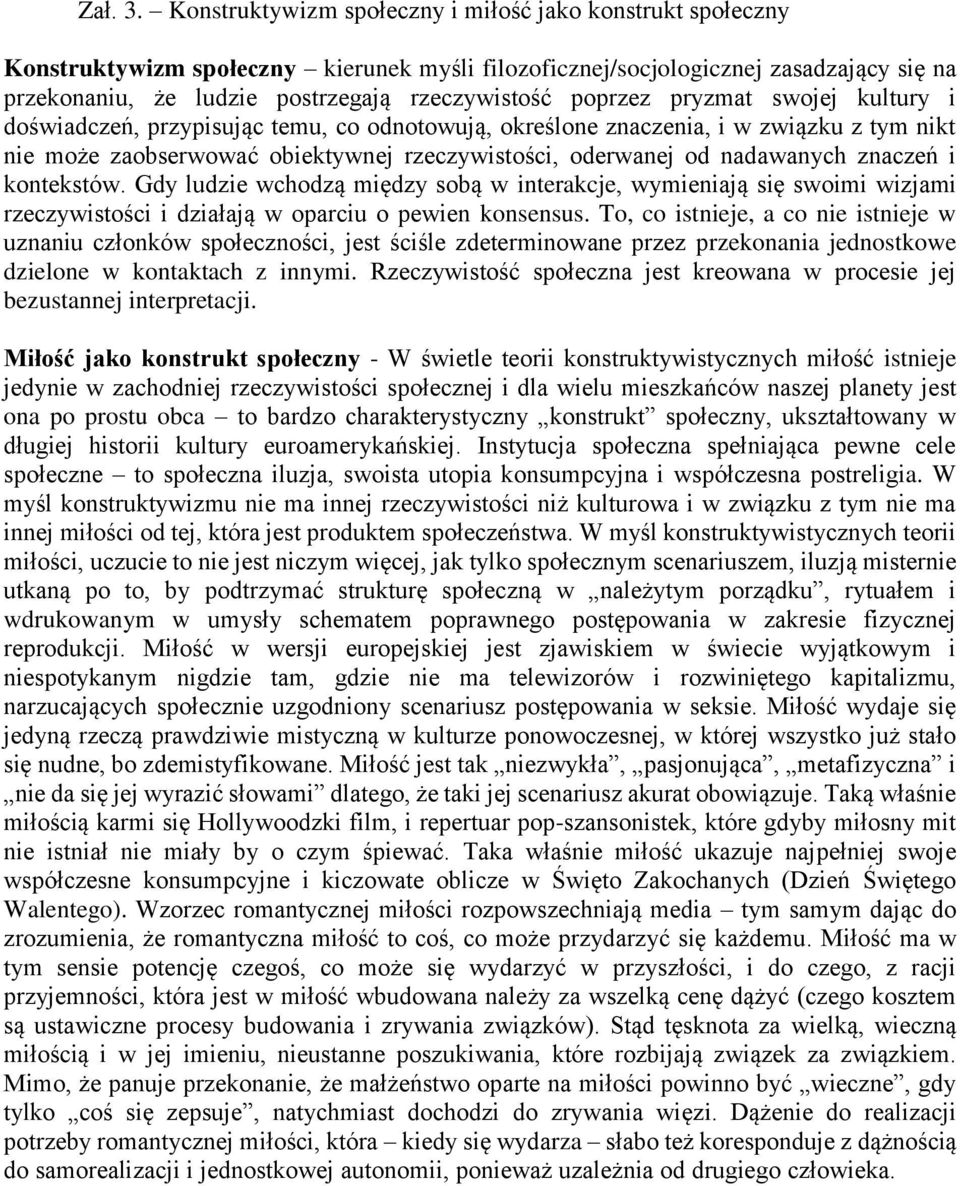 poprzez pryzmat swojej kultury i doświadczeń, przypisując temu, co odnotowują, określone znaczenia, i w związku z tym nikt nie może zaobserwować obiektywnej rzeczywistości, oderwanej od nadawanych