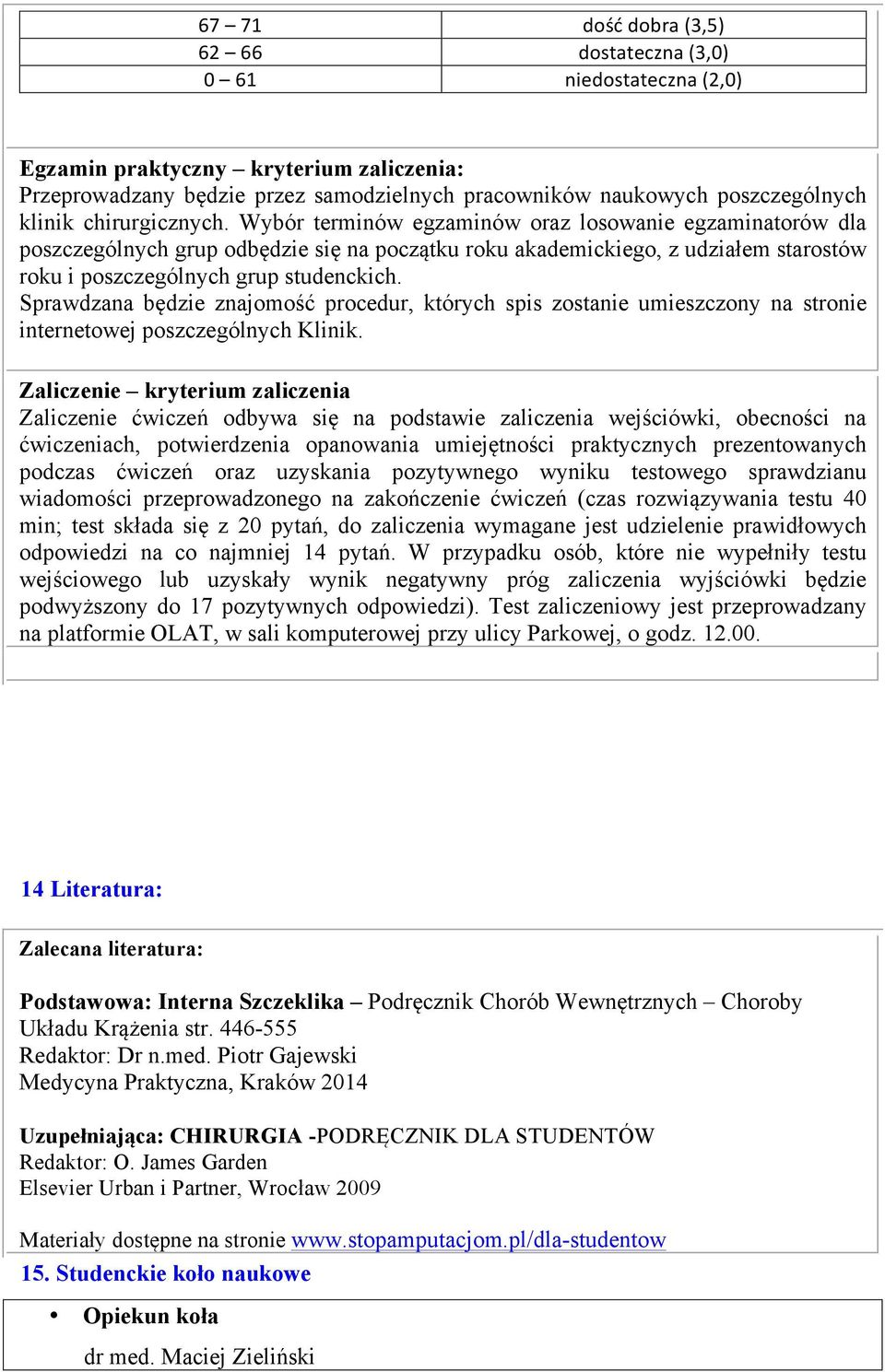 Sprawdzana będzie znajomość procedur, których spis zostanie umieszczony na stronie internetowej poszczególnych Klinik.