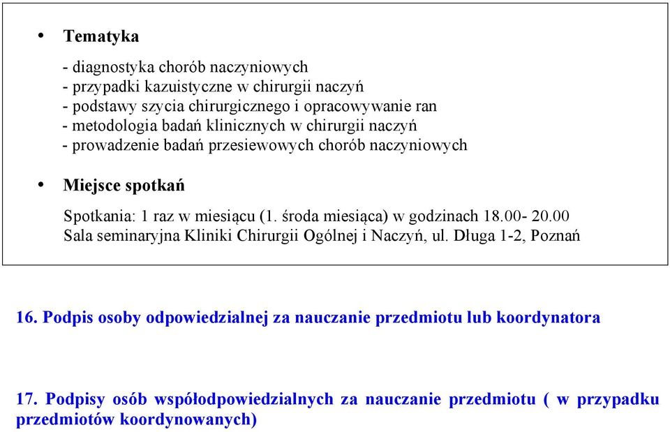 (1. środa miesiąca) w godzinach 18.00-20.00 Sala seminaryjna Kliniki Chirurgii Ogólnej i Naczyń, ul. Długa 1-2, Poznań 16.