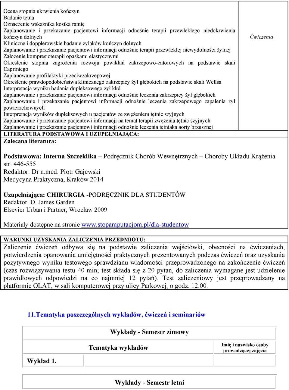 Określenie stopnia zagrożenia rozwoju powikłań zakrzepowo-zatorowych na podstawie skali Capriniego Zaplanowanie profilaktyki przeciwzakrzepowej Określenie prawdopodobieństwa klinicznego zakrzepicy