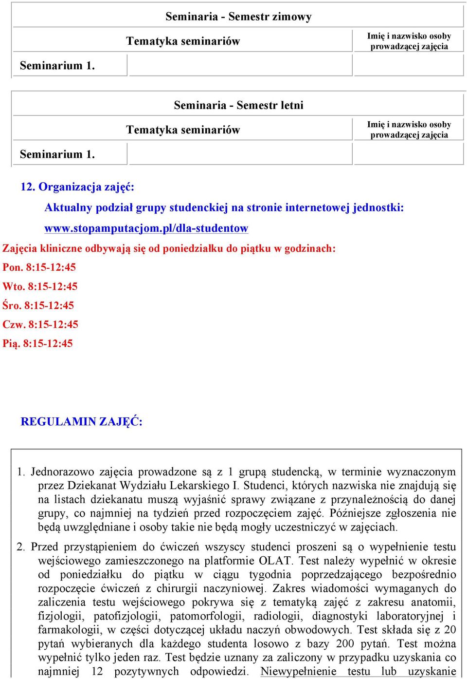 pl/dla-studentow Zajęcia kliniczne odbywają się od poniedziałku do piątku w godzinach: Pon. 8:15-12:45 Wto. 8:15-12:45 Śro. 8:15-12:45 Czw. 8:15-12:45 Pią. 8:15-12:45 REGULAMIN ZAJĘĆ: 1.