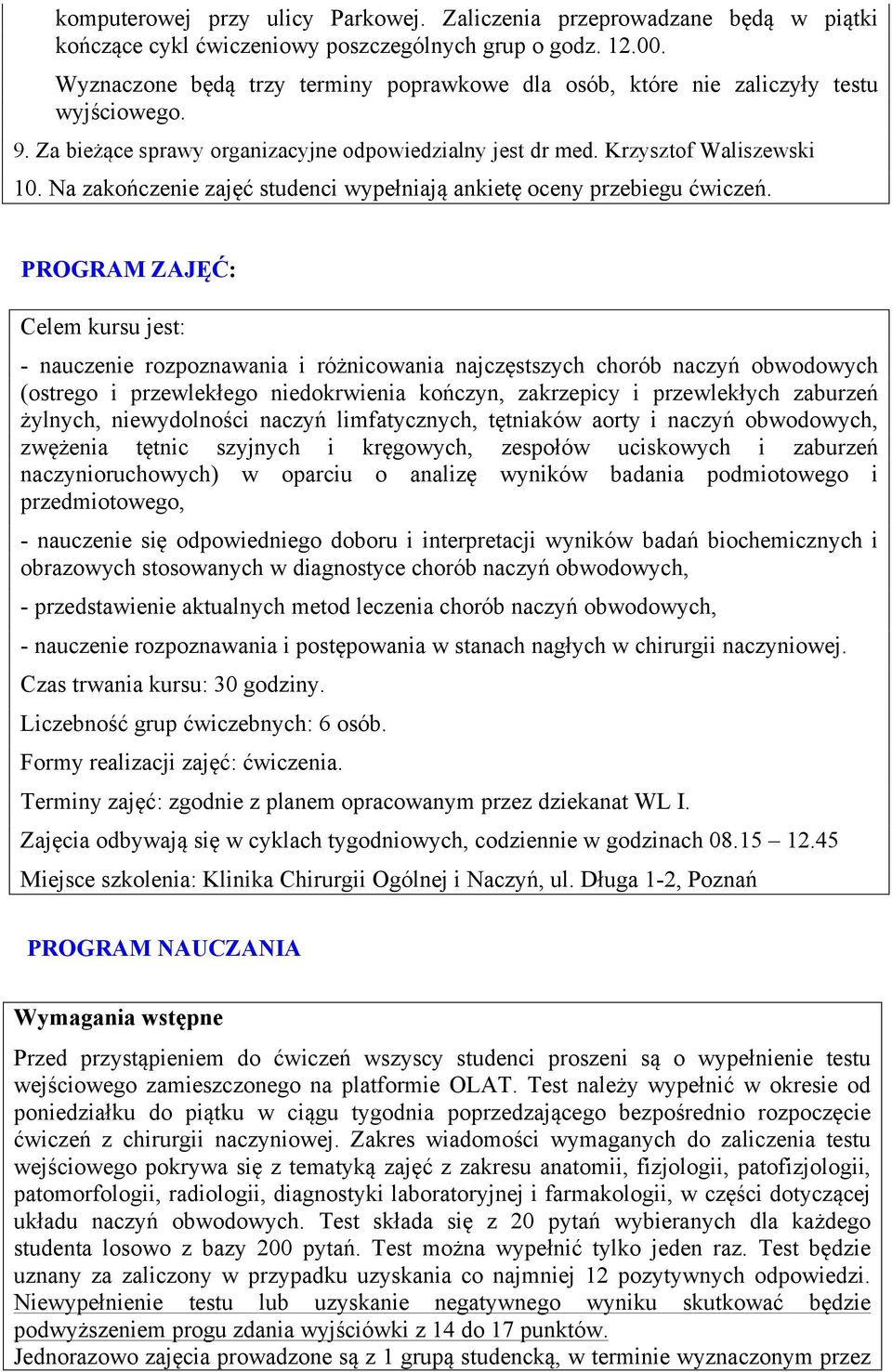 Na zakończenie zajęć studenci wypełniają ankietę oceny przebiegu ćwiczeń.