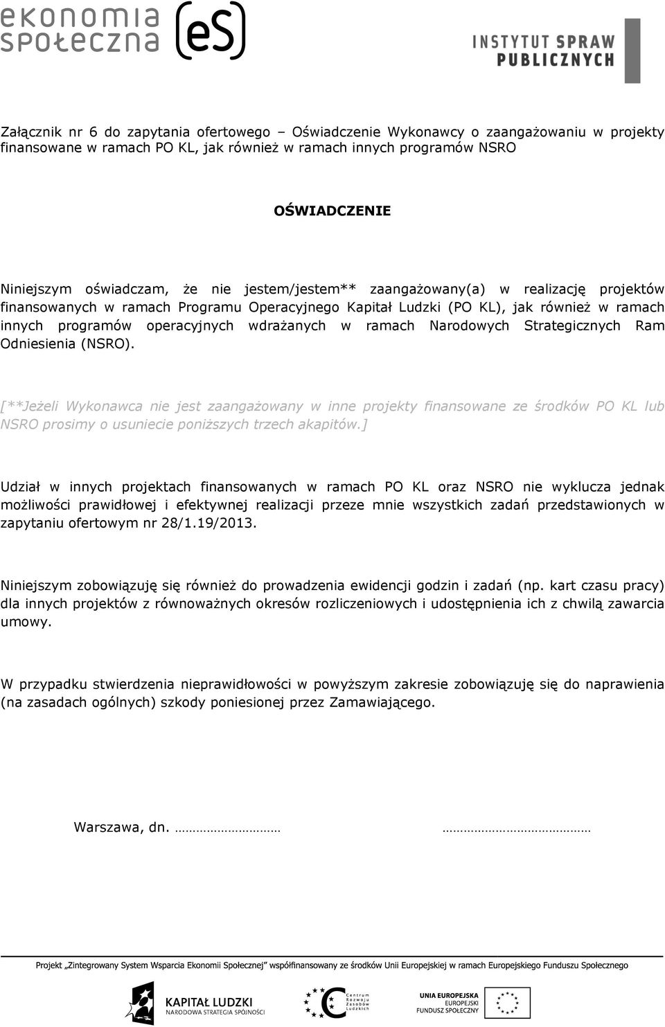 Narodowych Strategicznych Ram Odniesienia (NSRO). [**Jeżeli Wykonawca nie jest zaangażowany w inne projekty finansowane ze środków PO KL lub NSRO prosimy o usuniecie poniższych trzech akapitów.