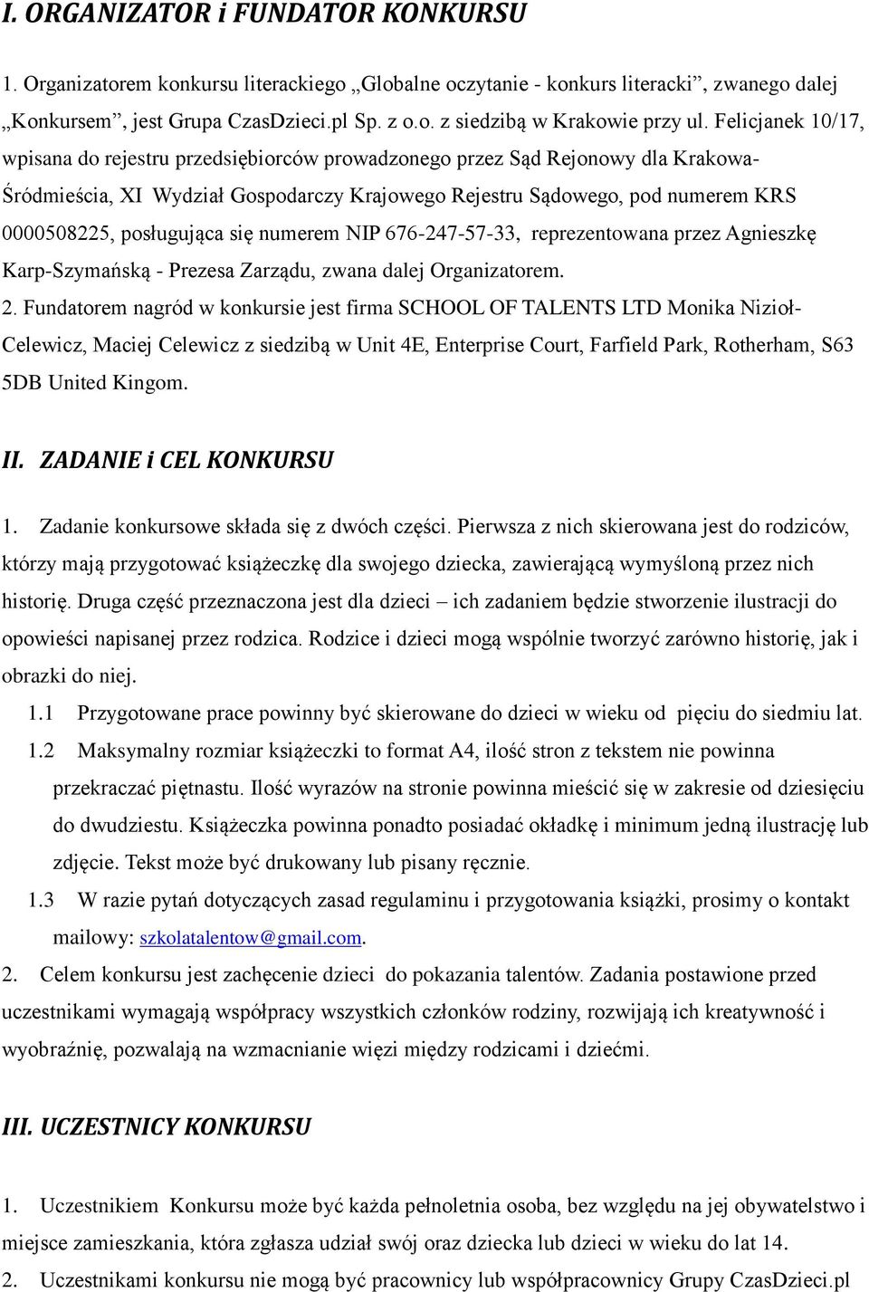 posługująca się numerem NIP 676-247-57-33, reprezentowana przez Agnieszkę Karp-Szymańską - Prezesa Zarządu, zwana dalej Organizatorem. 2.