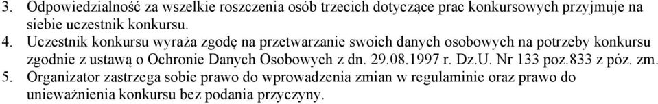 Uczestnik konkursu wyraża zgodę na przetwarzanie swoich danych osobowych na potrzeby konkursu zgodnie z ustawą o