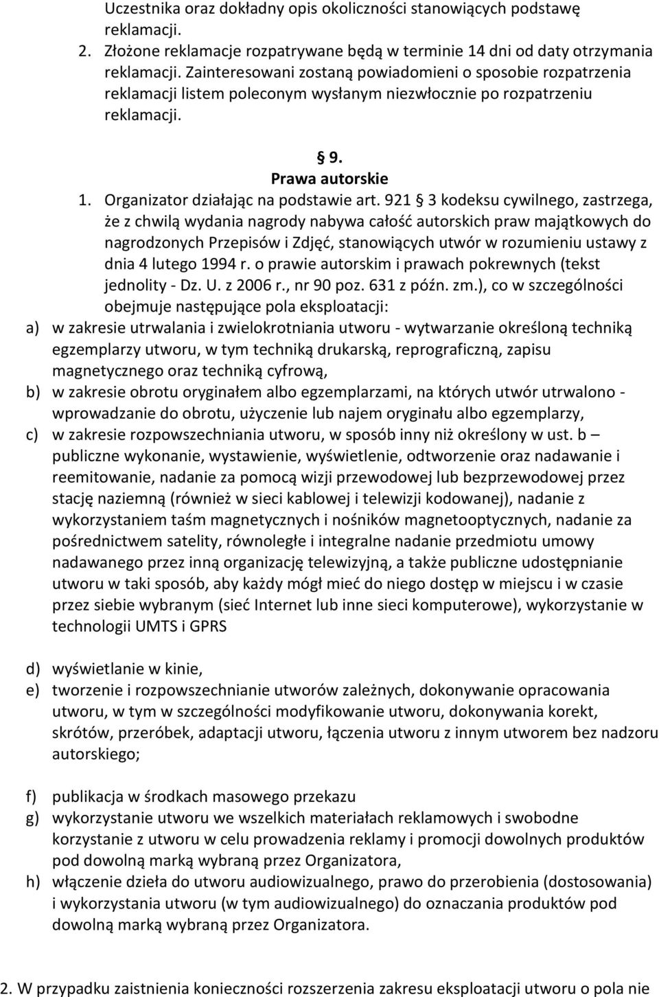 921 3 kodeksu cywilnego, zastrzega, że z chwilą wydania nagrody nabywa całość autorskich praw majątkowych do nagrodzonych Przepisów i Zdjęć, stanowiących utwór w rozumieniu ustawy z dnia 4 lutego