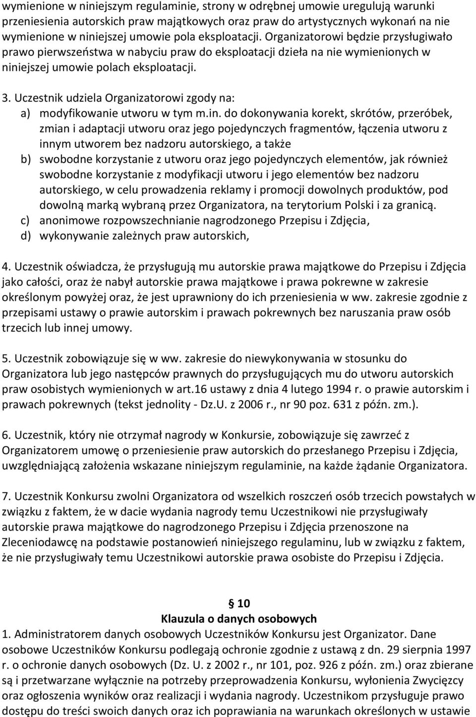 Uczestnik udziela Organizatorowi zgody na: a) modyfikowanie utworu w tym m.in.