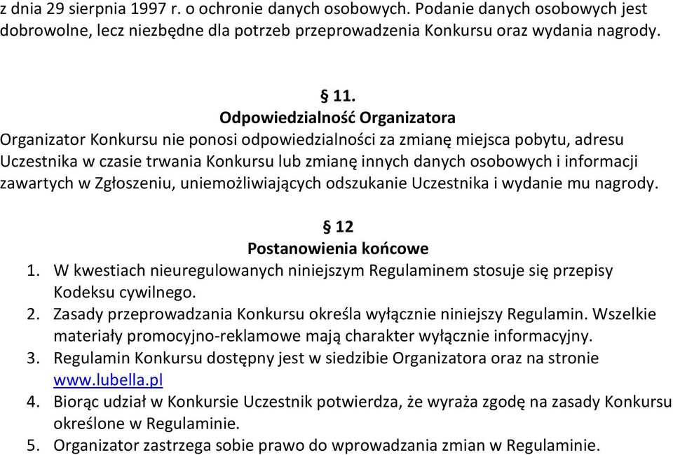 zawartych w Zgłoszeniu, uniemożliwiających odszukanie Uczestnika i wydanie mu nagrody. 12 Postanowienia końcowe 1.