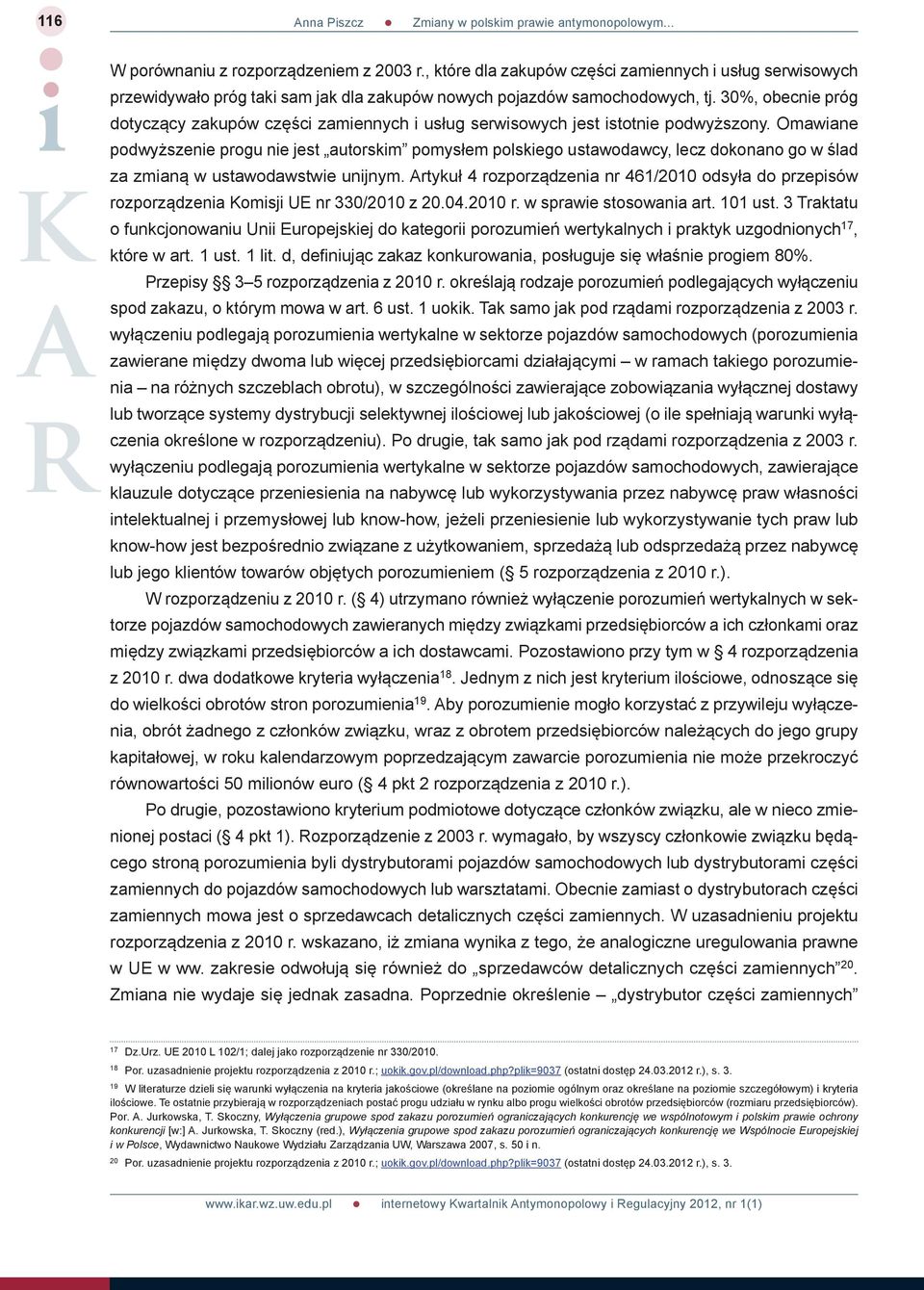 Omawiane podwyższenie progu nie jest autorskim pomysłem polskiego ustawodawcy, lecz dokonano go w ślad za zmianą w ustawodawstwie unijnym.