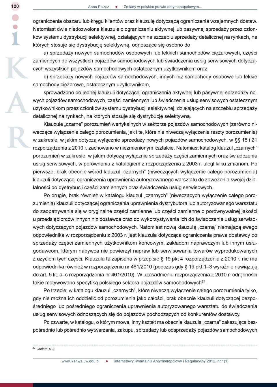 których stosuje się dystrybucję selektywną, odnoszące się osobno do a) sprzedaży nowych samochodów osobowych lub lekkich samochodów ciężarowych, części zamiennych do wszystkich pojazdów samochodowych