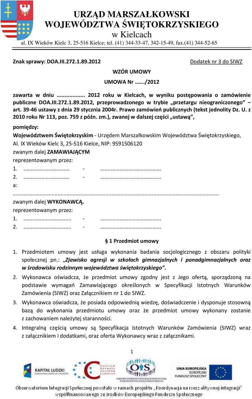 39-46 ustawy z dnia 29 stycznia 2004r. Prawo zamówień publicznych (tekst jednolity Dz. U. z 2010 roku Nr 113, poz. 759 z późn. zm.