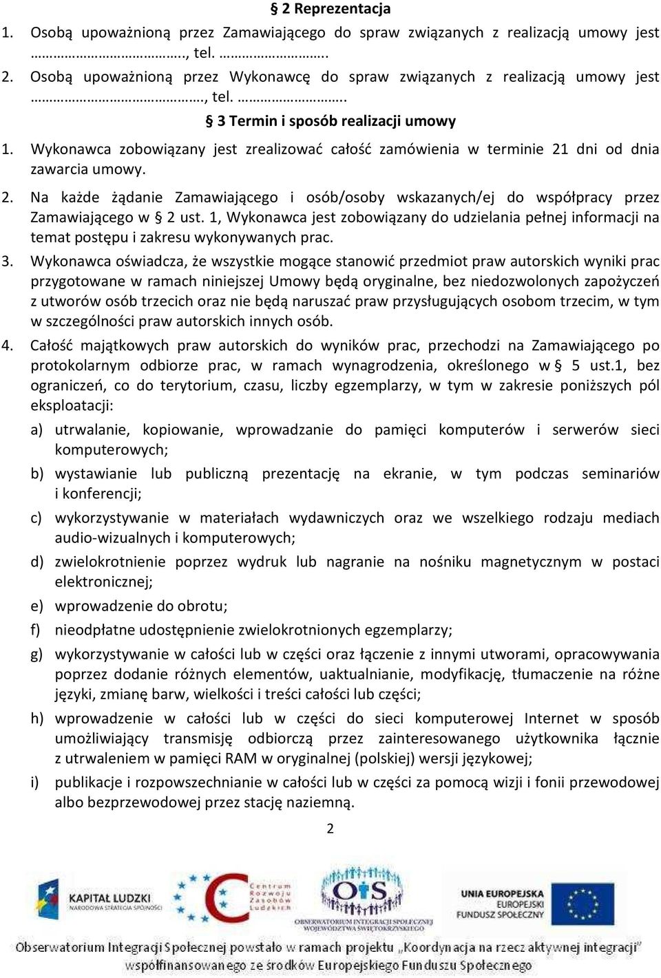 1, Wykonawca jest zobowiązany do udzielania pełnej informacji na temat postępu i zakresu wykonywanych prac. 3.