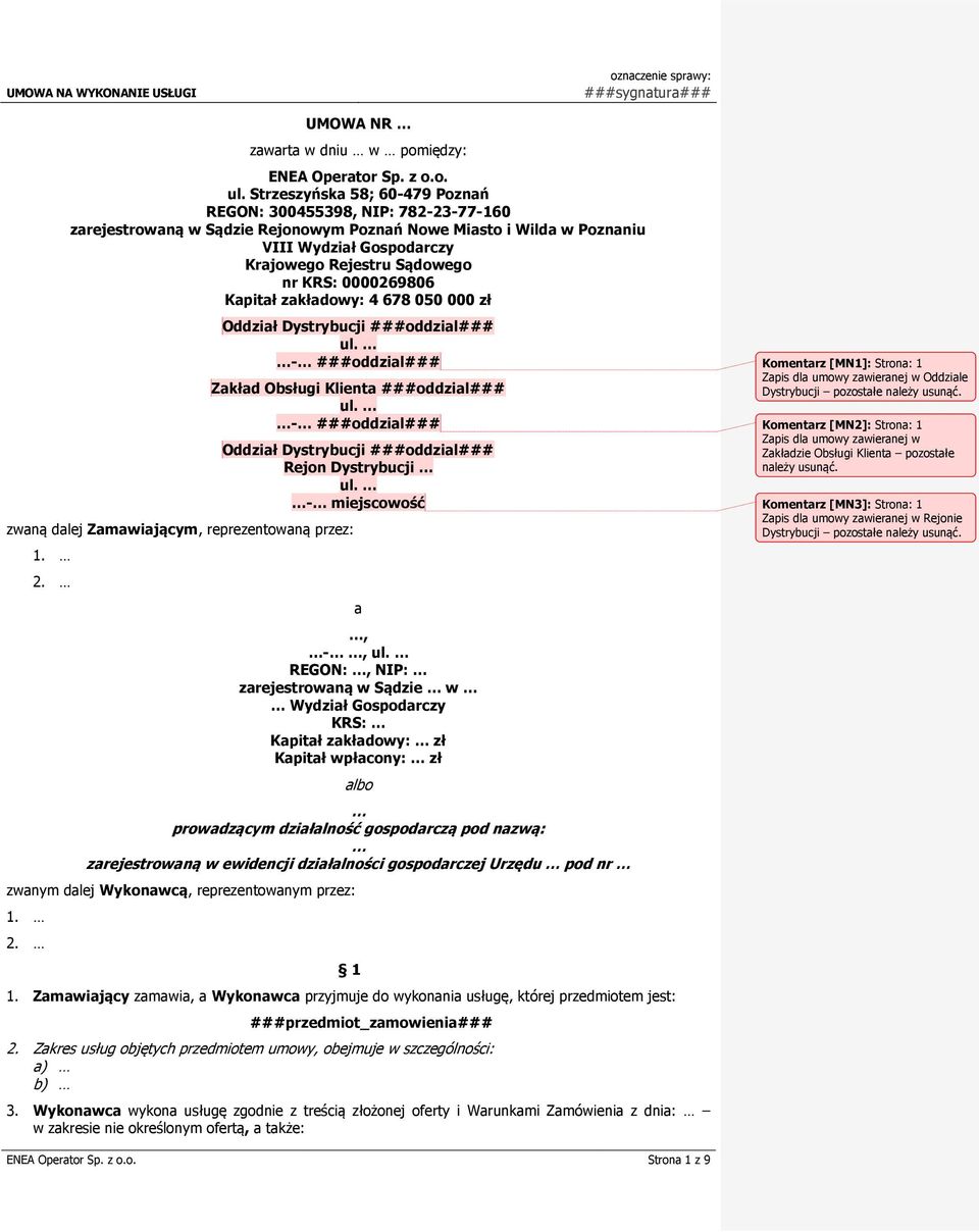 KRS: 0000269806 Kapitał zakładowy: 4 678 050 000 zł zwaną dalej Zamawiającym, reprezentowaną przez: 1. 2. Oddział Dystrybucji ###oddzial### ul. - ###oddzial### Zakład Obsługi Klienta ###oddzial### ul.