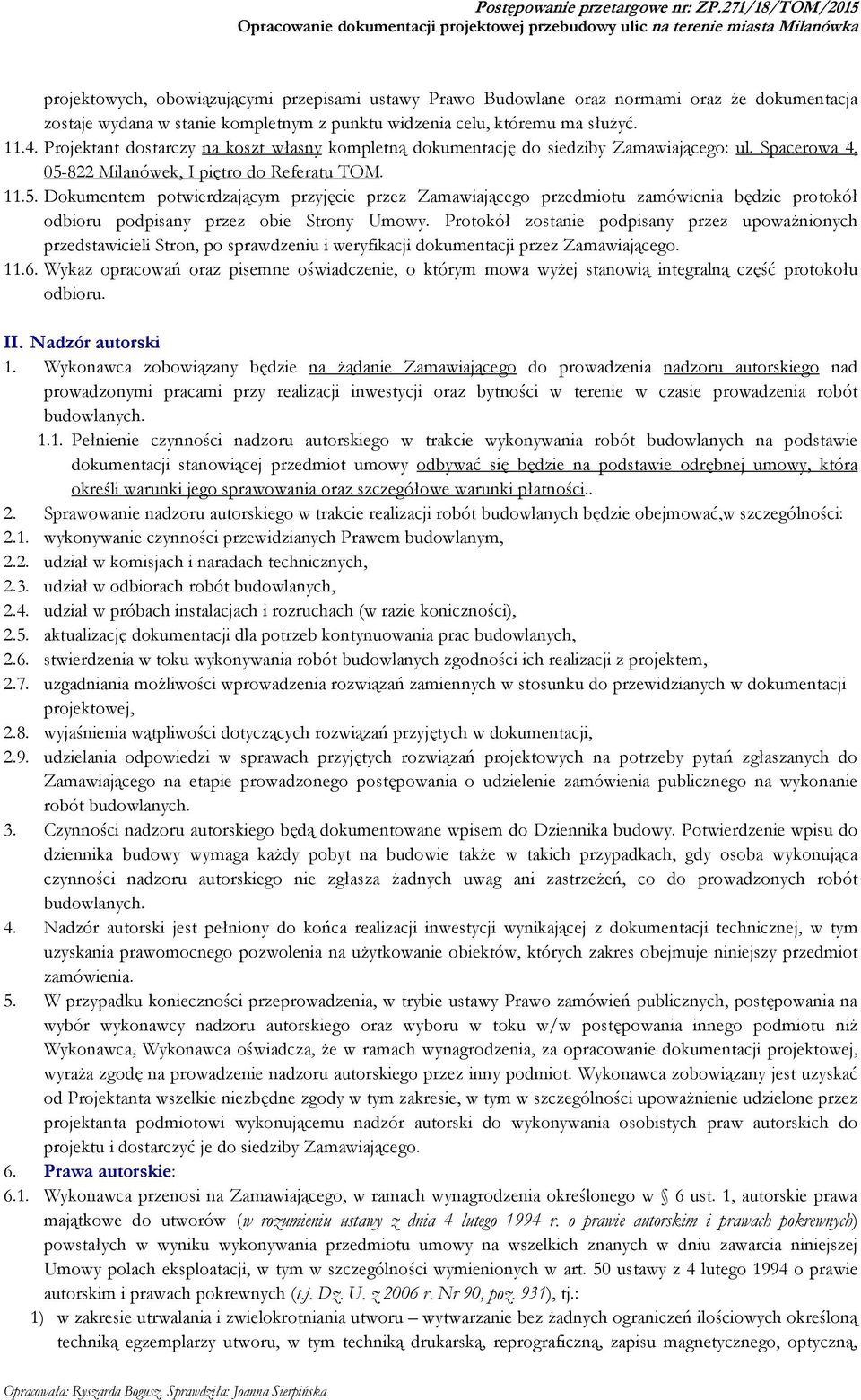 822 Milanówek, I piętro do Referatu TOM. 11.5. Dokumentem potwierdzającym przyjęcie przez Zamawiającego przedmiotu zamówienia będzie protokół odbioru podpisany przez obie Strony Umowy.