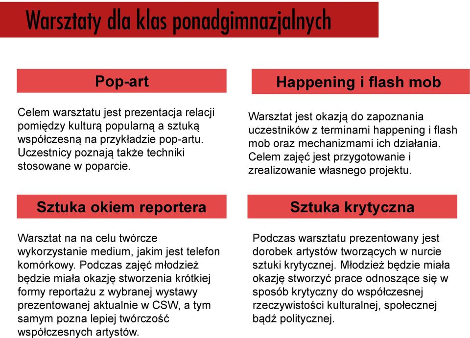 Celem zajęć jest przygotowanie i zrealizowanie własnego projektu. Sztuka okiem reportera Warsztat na na celu twórcze wykorzystanie medium, jakim jest telefon komórkowy.