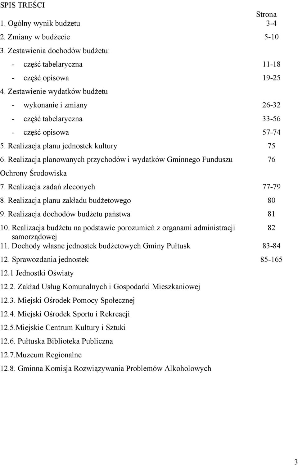 Realizacja planowanych przychodów i wydatków Gminnego Funduszu 76 Ochrony Środowiska 7. Realizacja zadań zleconych 77-79 8. Realizacja planu zakładu budżetowego 80 9.