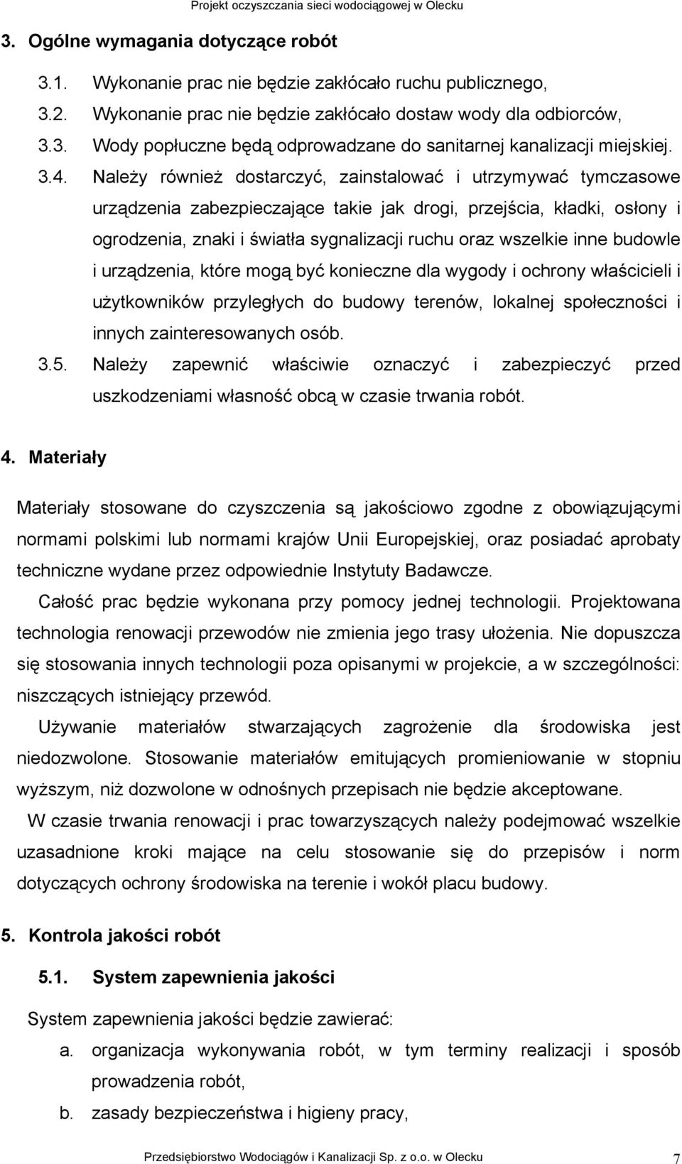 wszelkie inne budowle i urządzenia, które mogą być konieczne dla wygody i ochrony właścicieli i użytkowników przyległych do budowy terenów, lokalnej społeczności i innych zainteresowanych osób. 3.5.