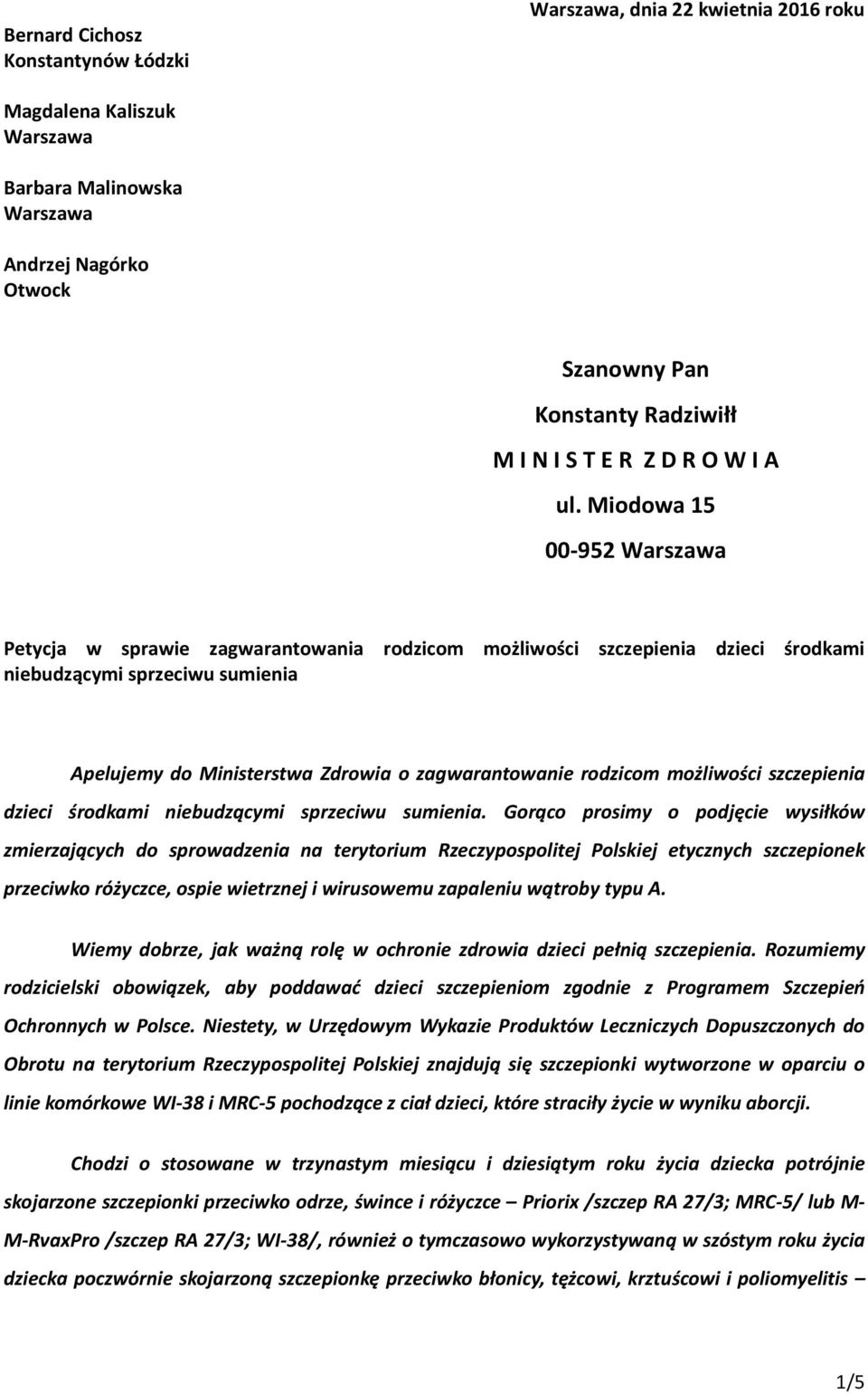 Miodowa 15 00-952 Warszawa Petycja w sprawie zagwarantowania rodzicom możliwości szczepienia dzieci środkami niebudzącymi sprzeciwu sumienia Apelujemy do Ministerstwa Zdrowia o zagwarantowanie