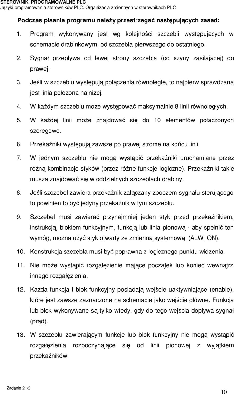 W każdym szczeblu może występować maksymalnie 8 linii równoległych. 5. W każdej linii może znajdować się do 10 elementów połączonych szeregowo. 6.