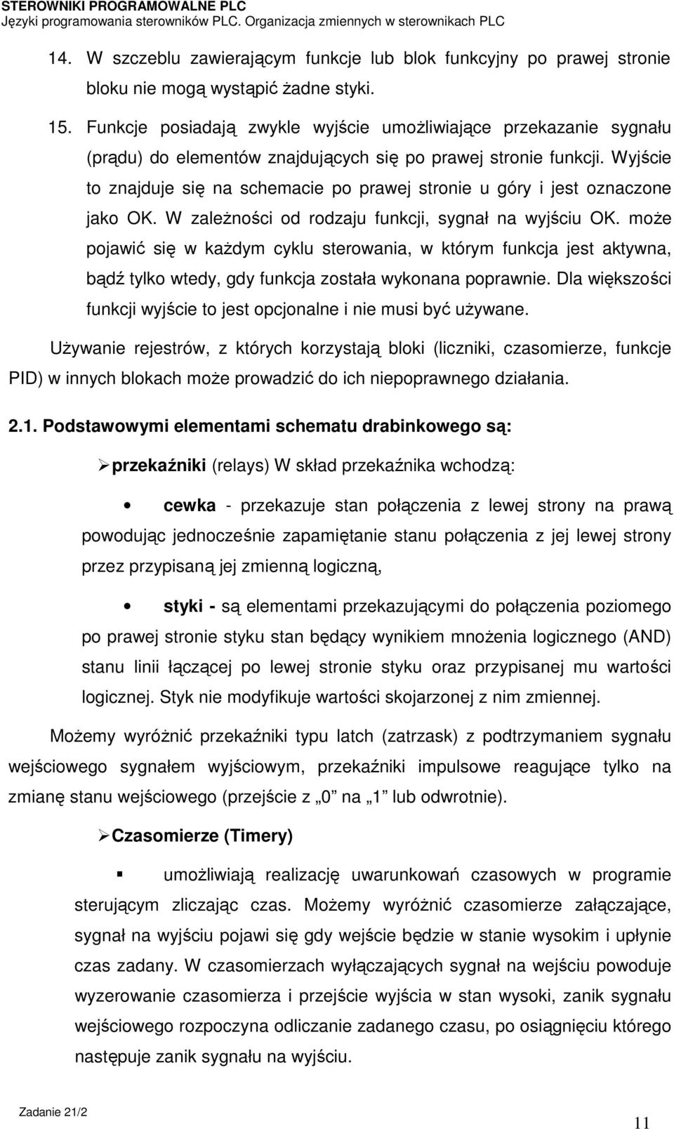 Wyjście to znajduje się na schemacie po prawej stronie u góry i jest oznaczone jako OK. W zależności od rodzaju funkcji, sygnał na wyjściu OK.